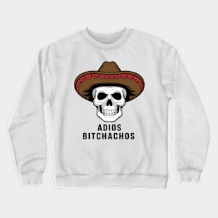 Adios Bitchachos Crewneck Sweatshirt